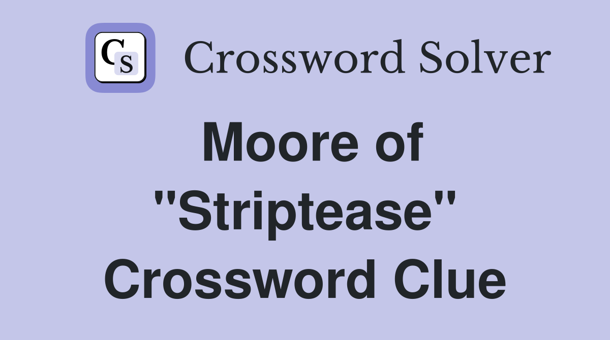 Moore of "Striptease" Crossword Clue