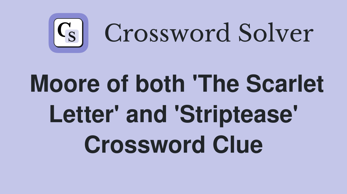 Moore of both 'The Scarlet Letter' and 'Striptease' Crossword Clue