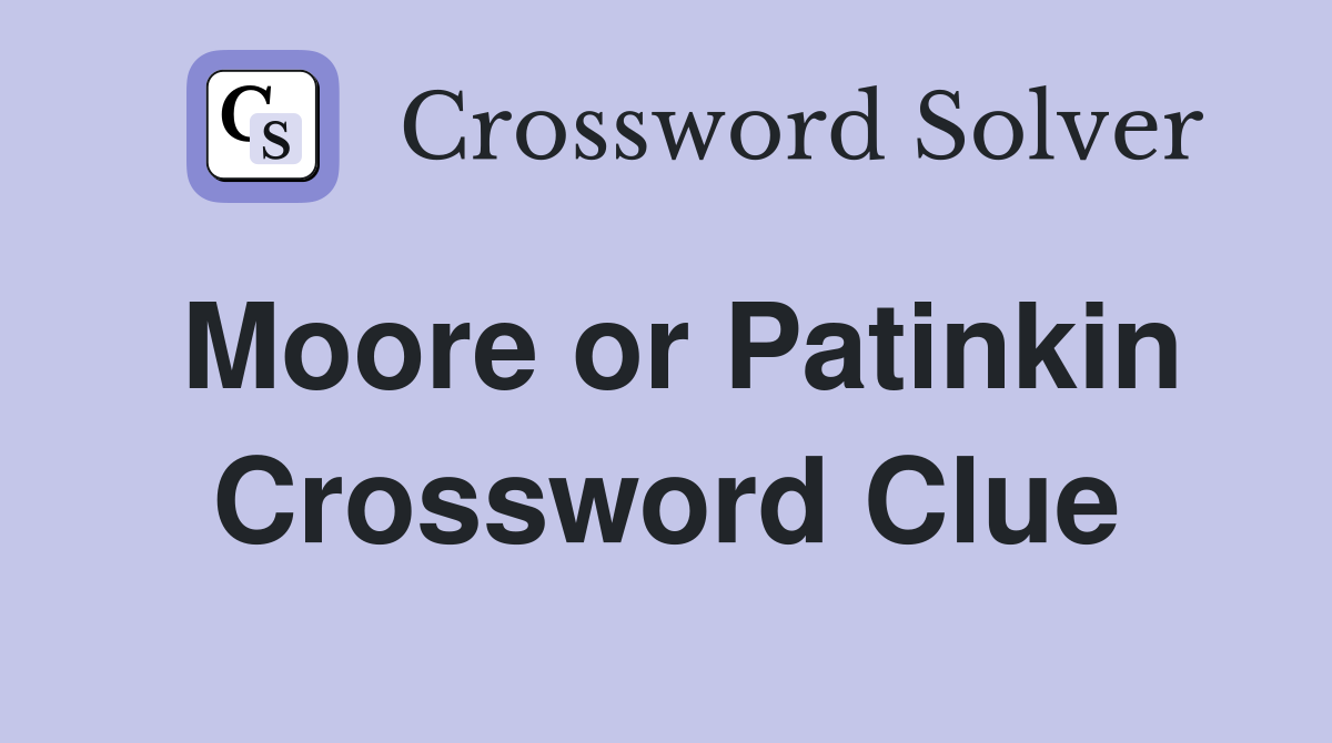 Moore or Patinkin Crossword Clue
