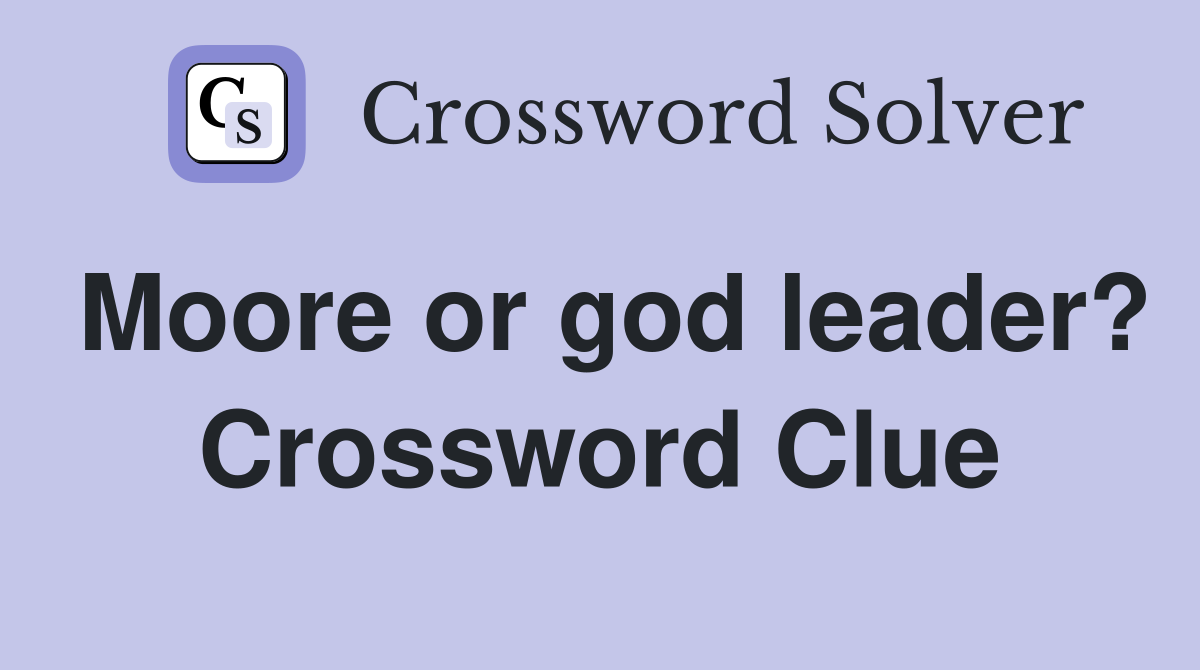 Moore or god leader? Crossword Clue