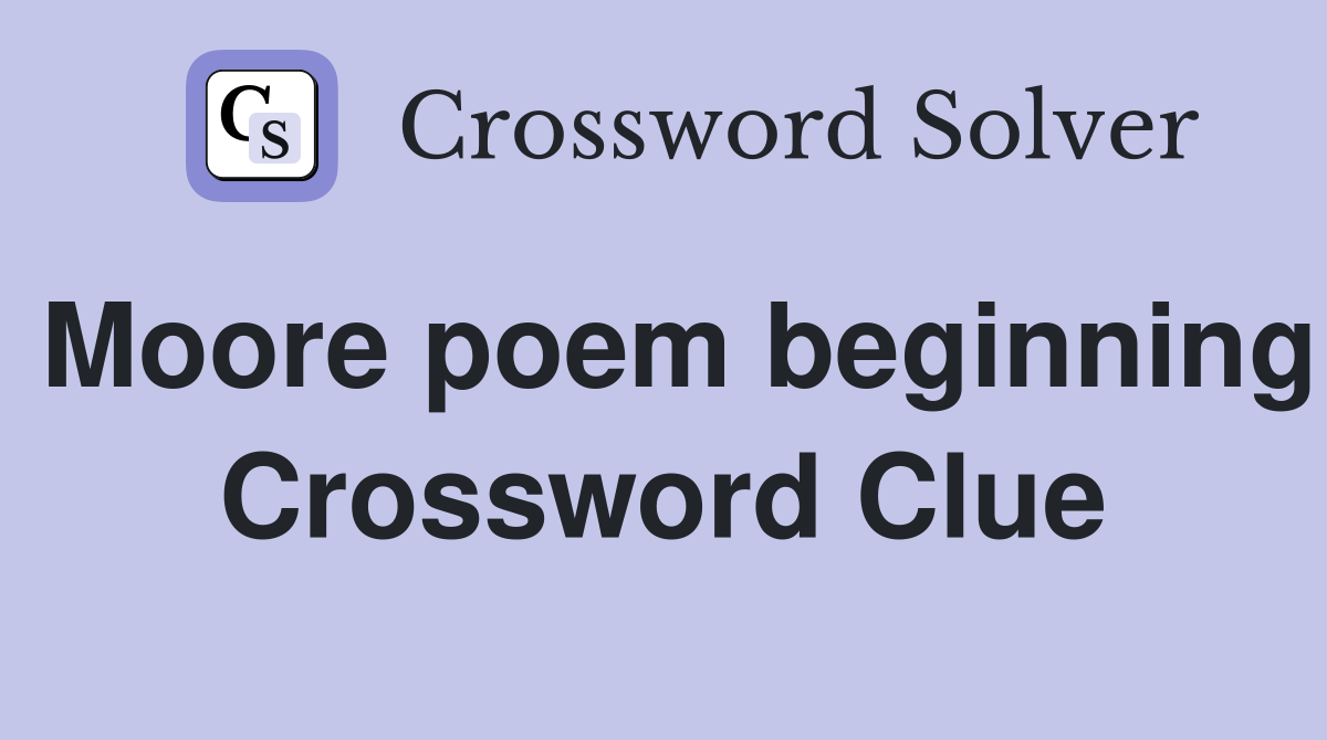 Moore poem beginning Crossword Clue