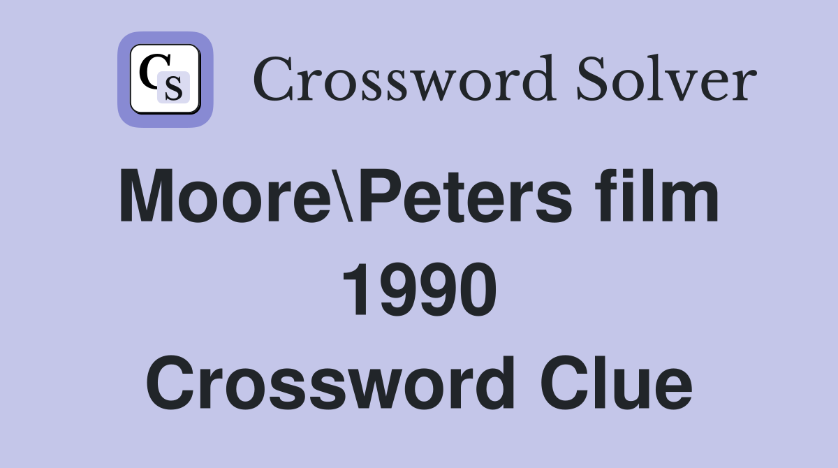 Moore\Peters film  1990 Crossword Clue
