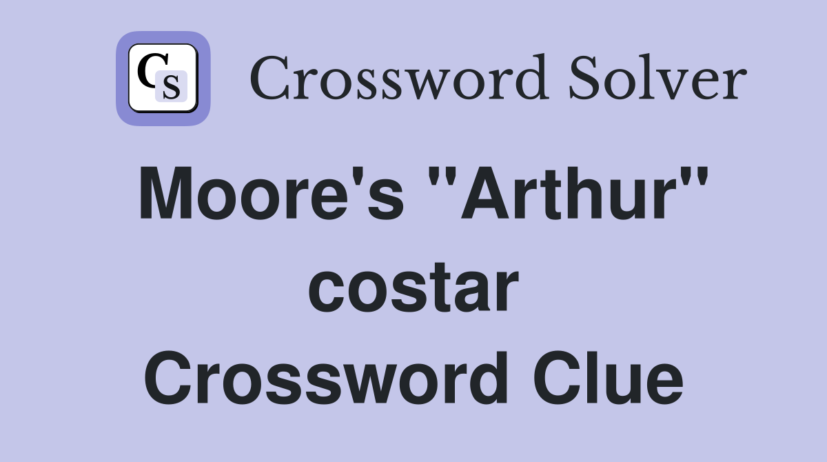 Moore's "Arthur" costar Crossword Clue