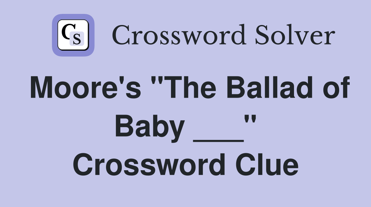 Moore's "The Ballad of Baby ___" Crossword Clue