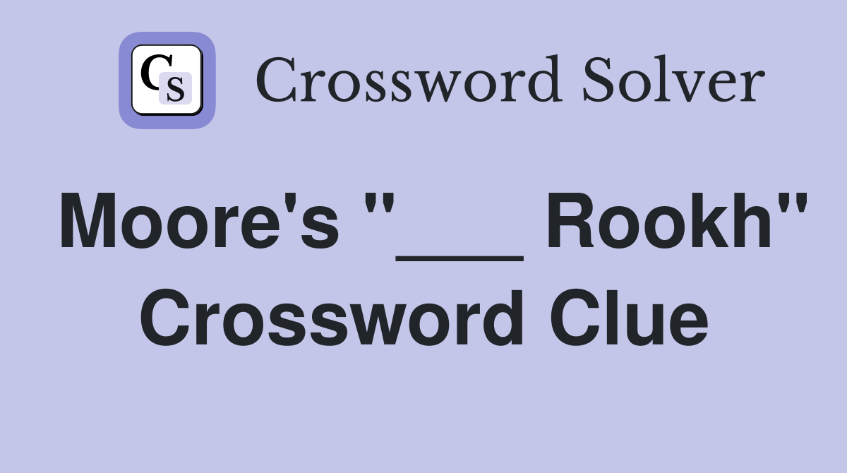 Moore's "___ Rookh" Crossword Clue