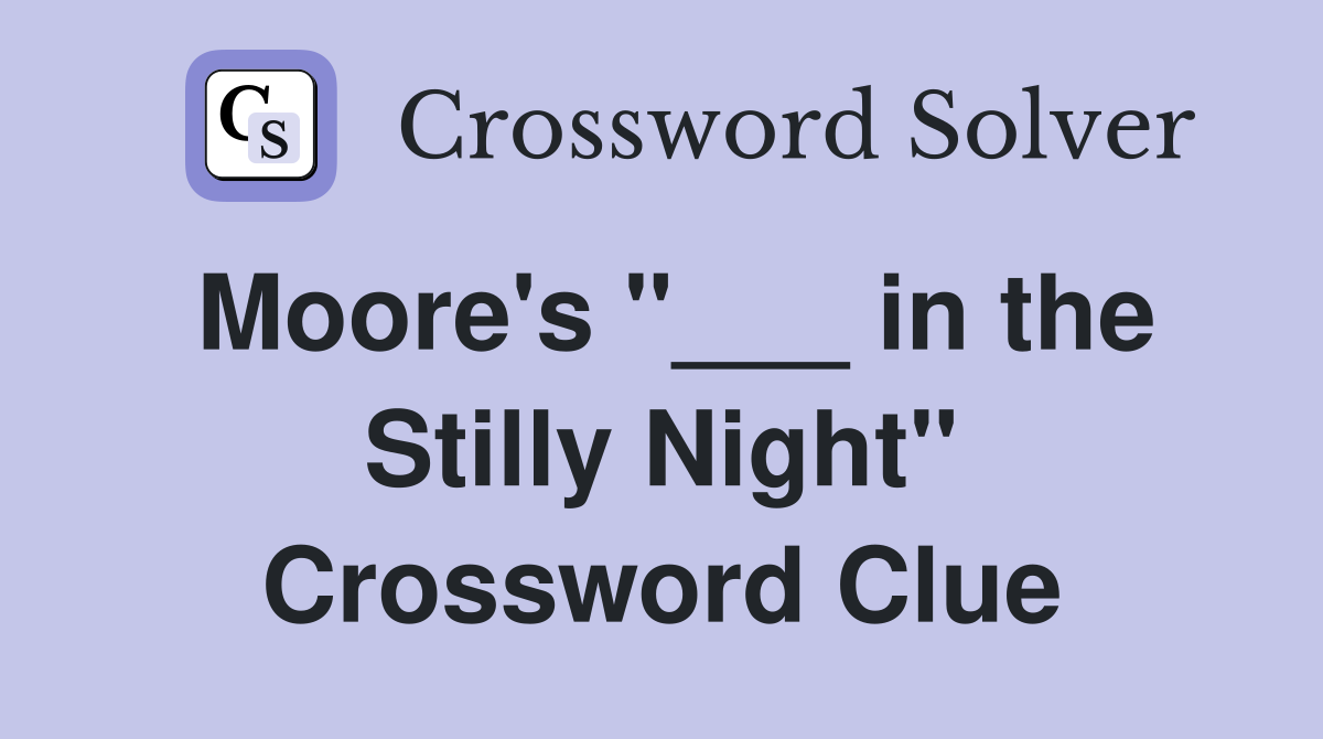 Moore's "___ in the Stilly Night" Crossword Clue