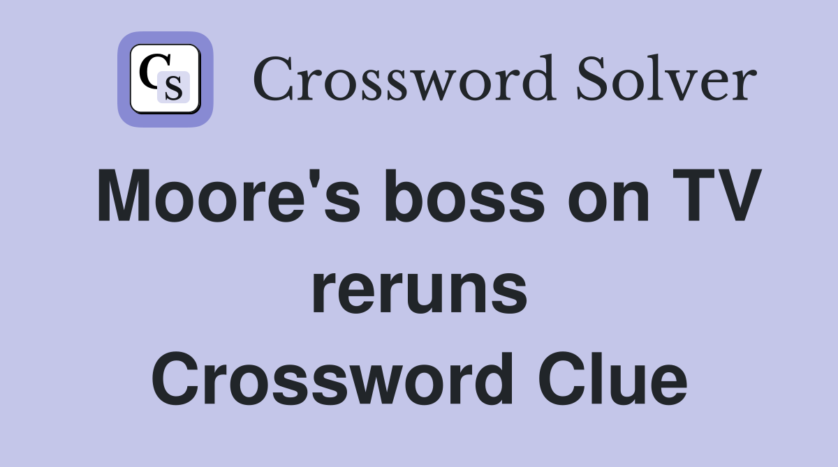 Moore's boss on TV reruns Crossword Clue
