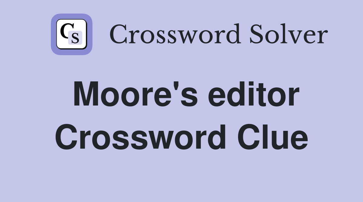 Moore's editor Crossword Clue