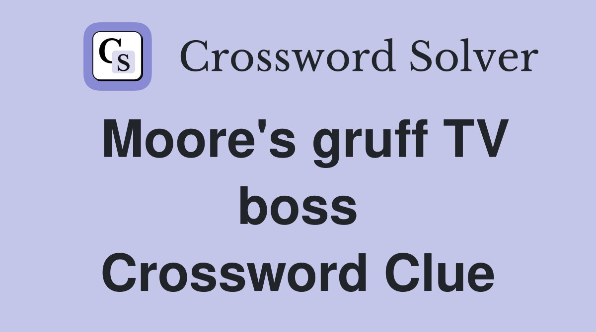 Moore's gruff TV boss Crossword Clue