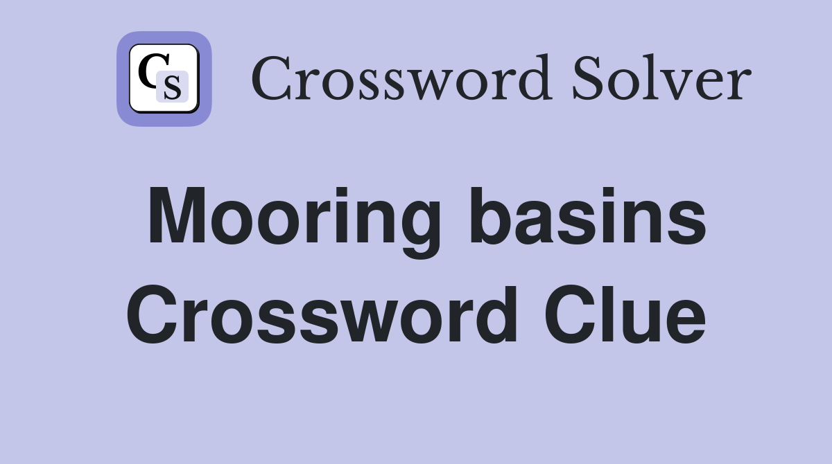 Mooring basins Crossword Clue