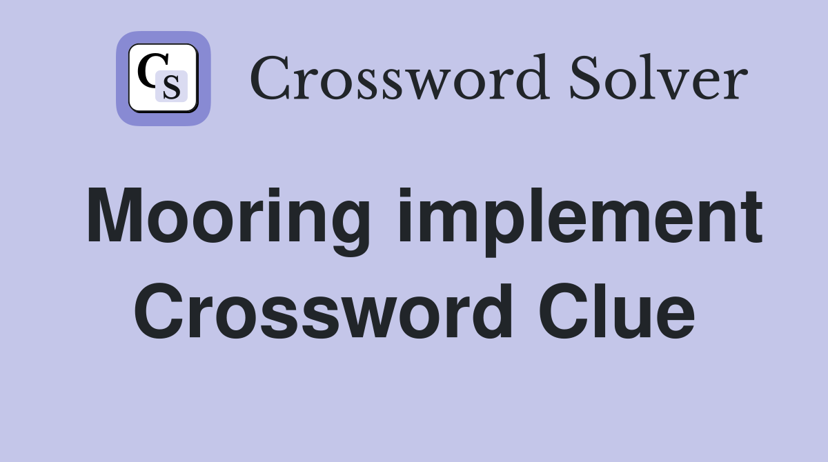 Mooring implement Crossword Clue