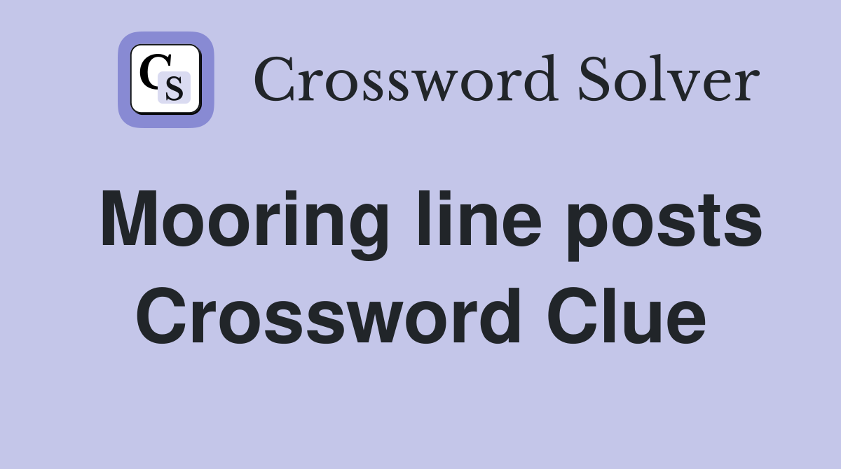 Mooring line posts Crossword Clue