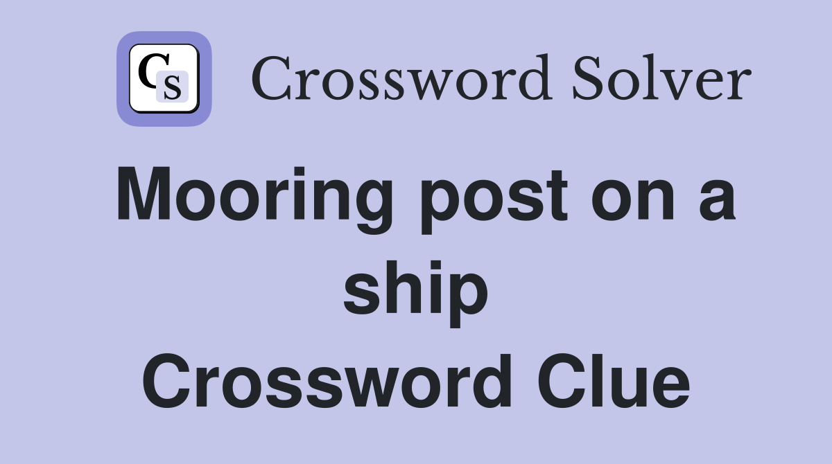 Mooring post on a ship Crossword Clue
