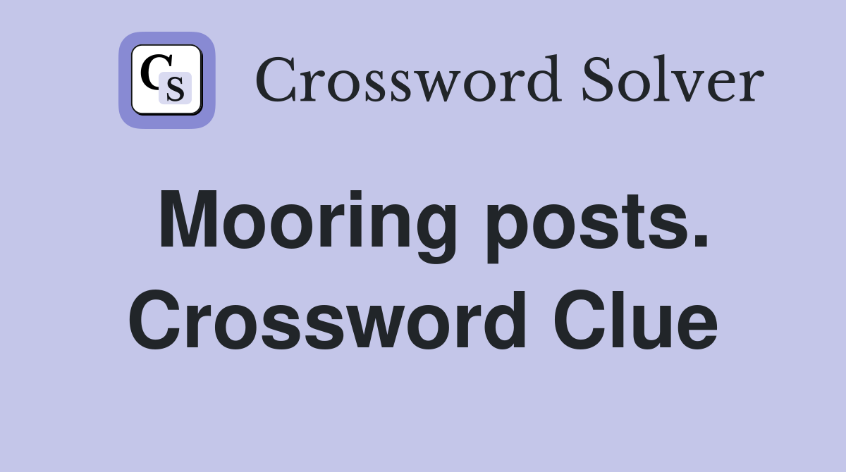 Mooring posts. Crossword Clue
