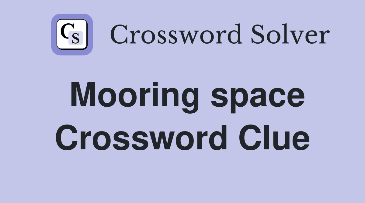 Mooring space Crossword Clue