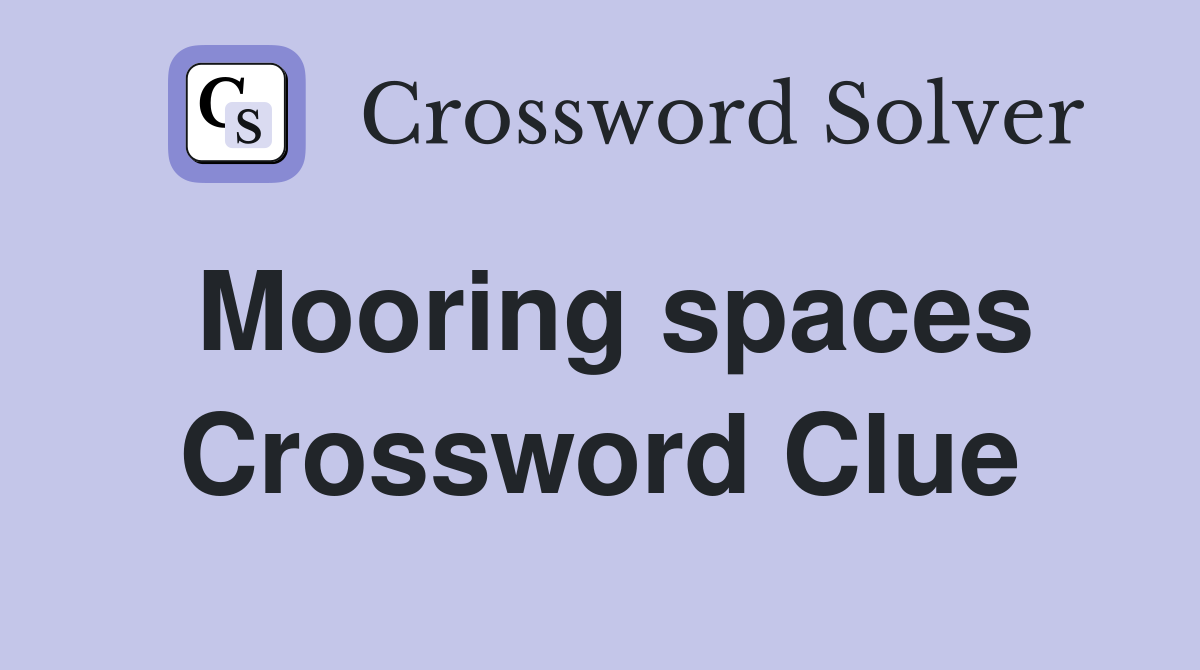 Mooring spaces Crossword Clue