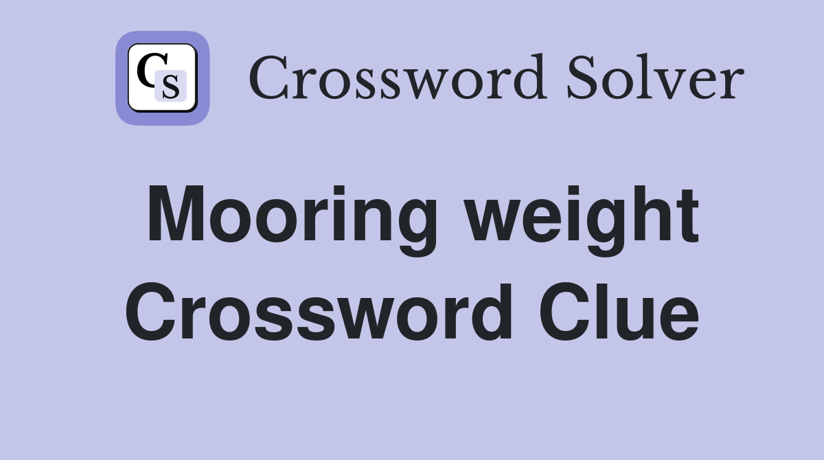 Mooring weight Crossword Clue