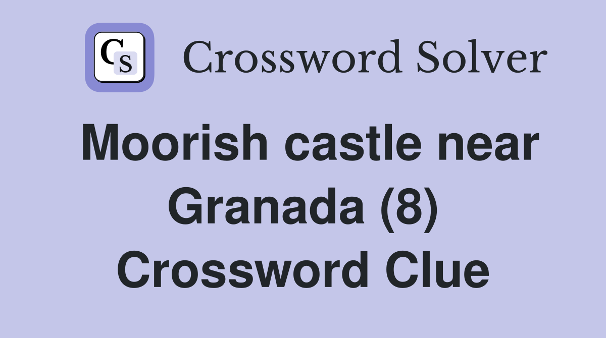 Moorish castle near Granada (8) Crossword Clue