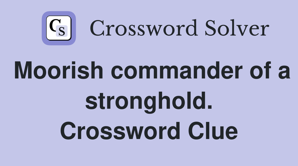 Moorish commander of a stronghold. Crossword Clue
