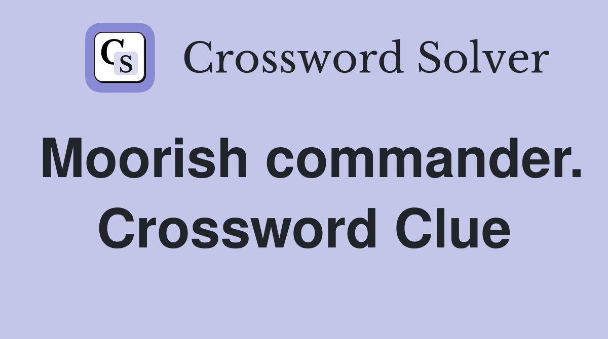 Moorish commander. Crossword Clue