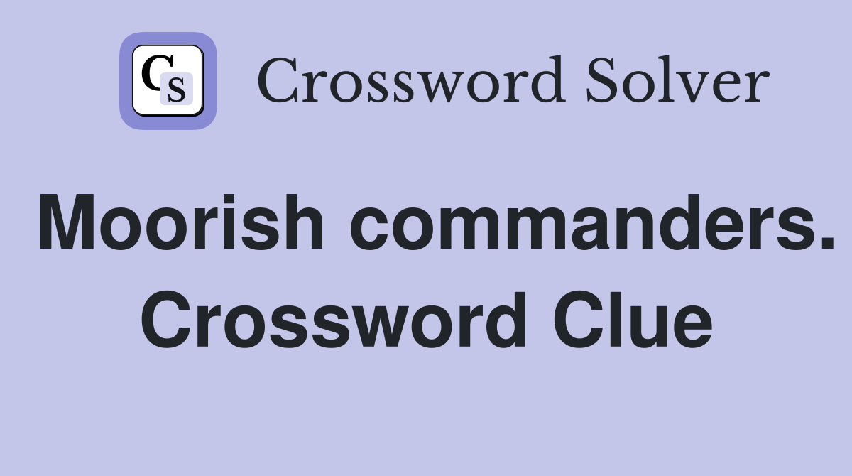 Moorish commanders. Crossword Clue