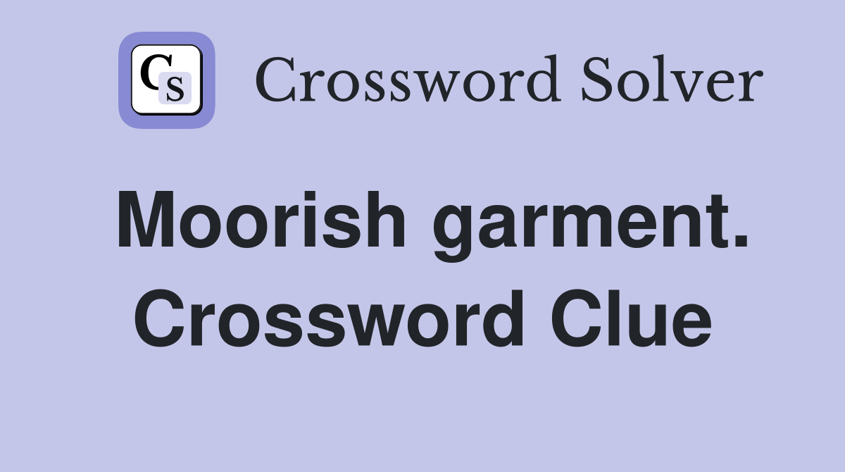 Moorish garment. Crossword Clue