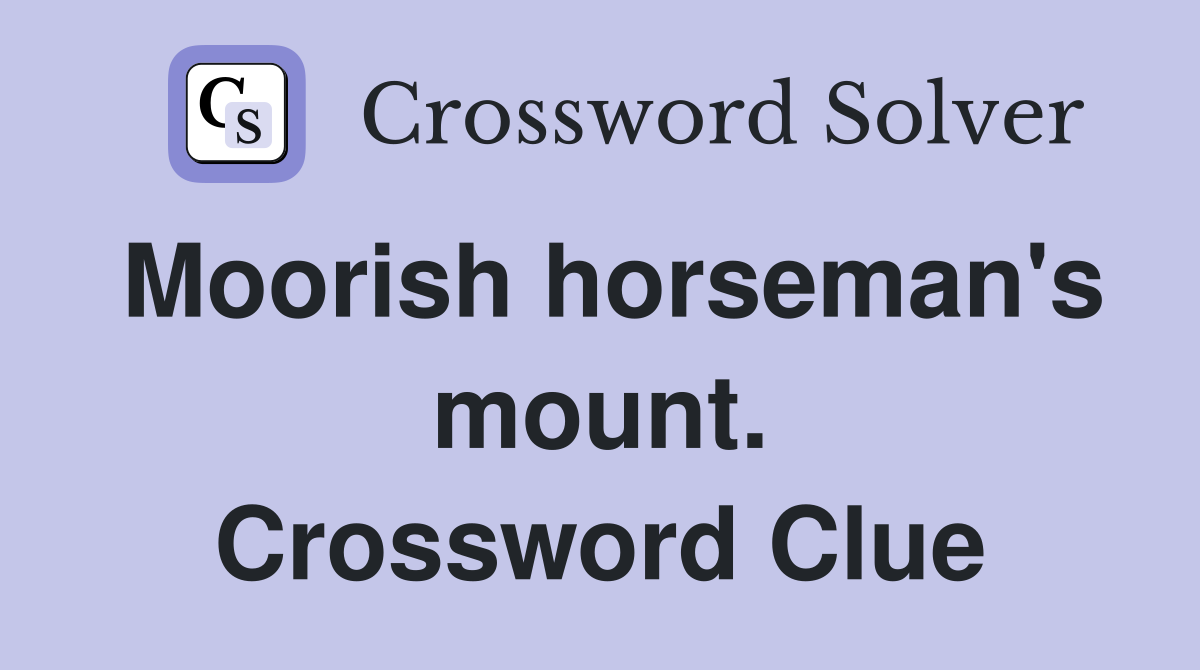 Moorish horseman's mount. Crossword Clue