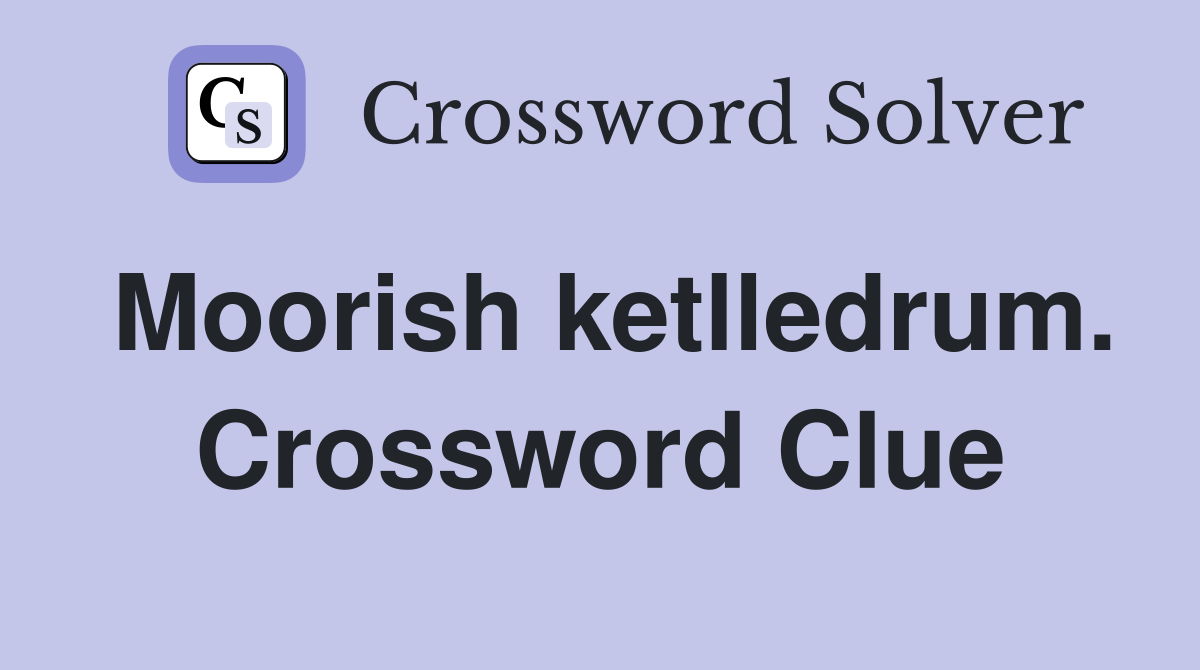 Moorish ketlledrum. Crossword Clue