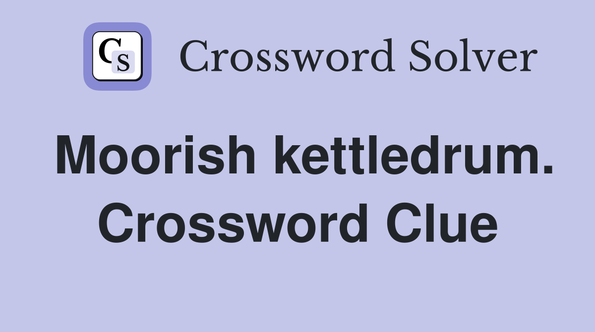 Moorish kettledrum. Crossword Clue