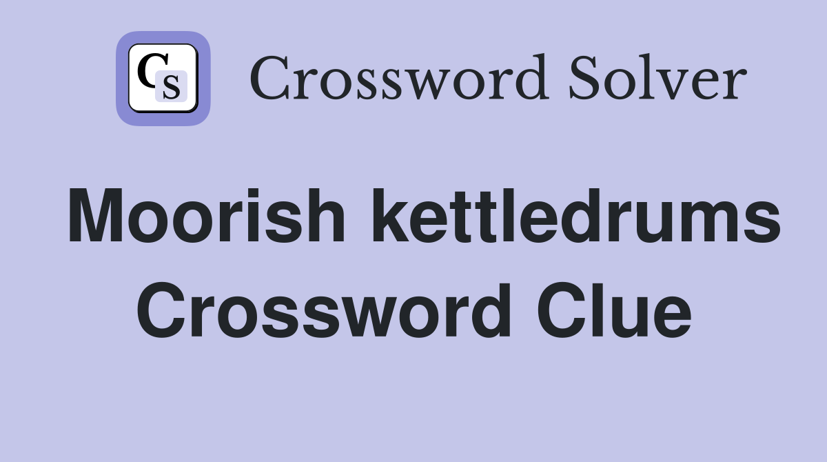 Moorish kettledrums Crossword Clue