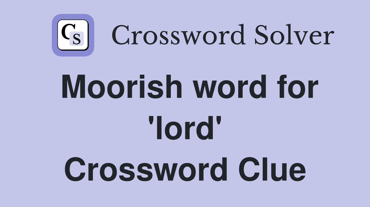 Moorish word for 'lord' Crossword Clue