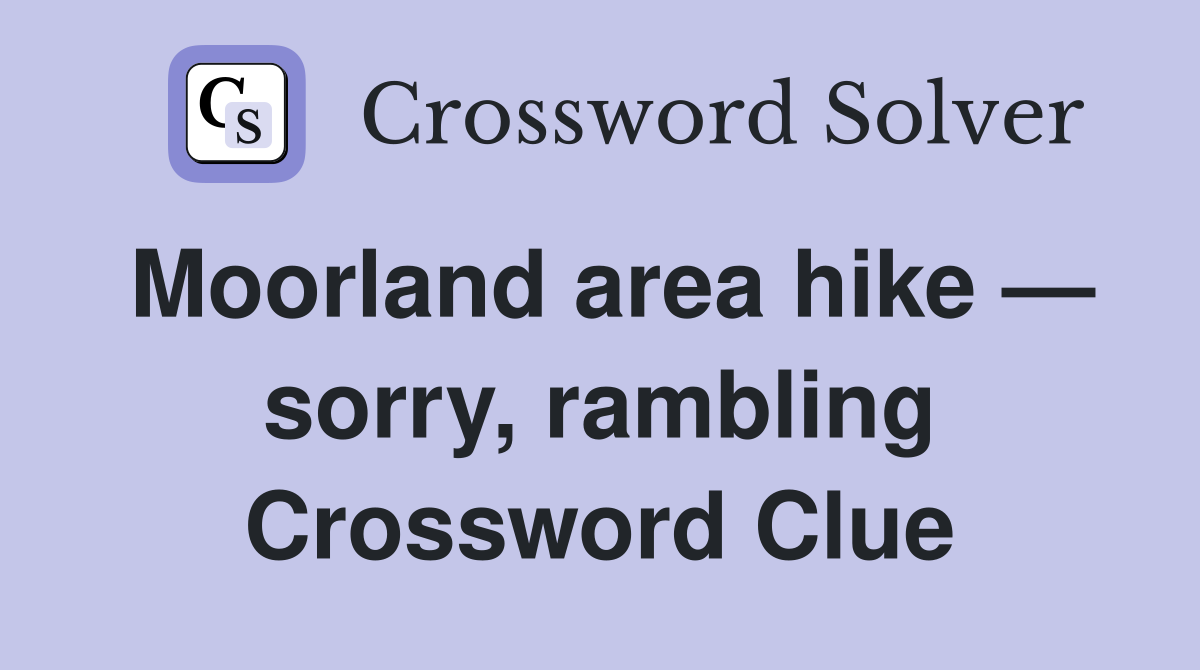 Moorland area hike — sorry, rambling Crossword Clue