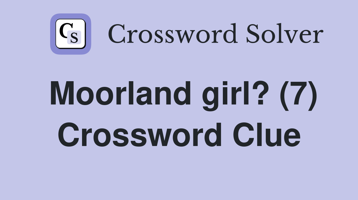 Moorland girl? (7) Crossword Clue