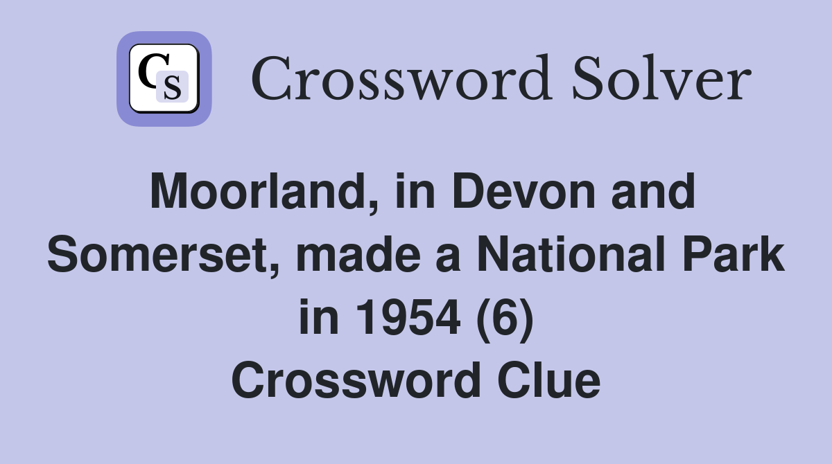 Moorland, in Devon and Somerset, made a National Park in 1954 (6) Crossword Clue
