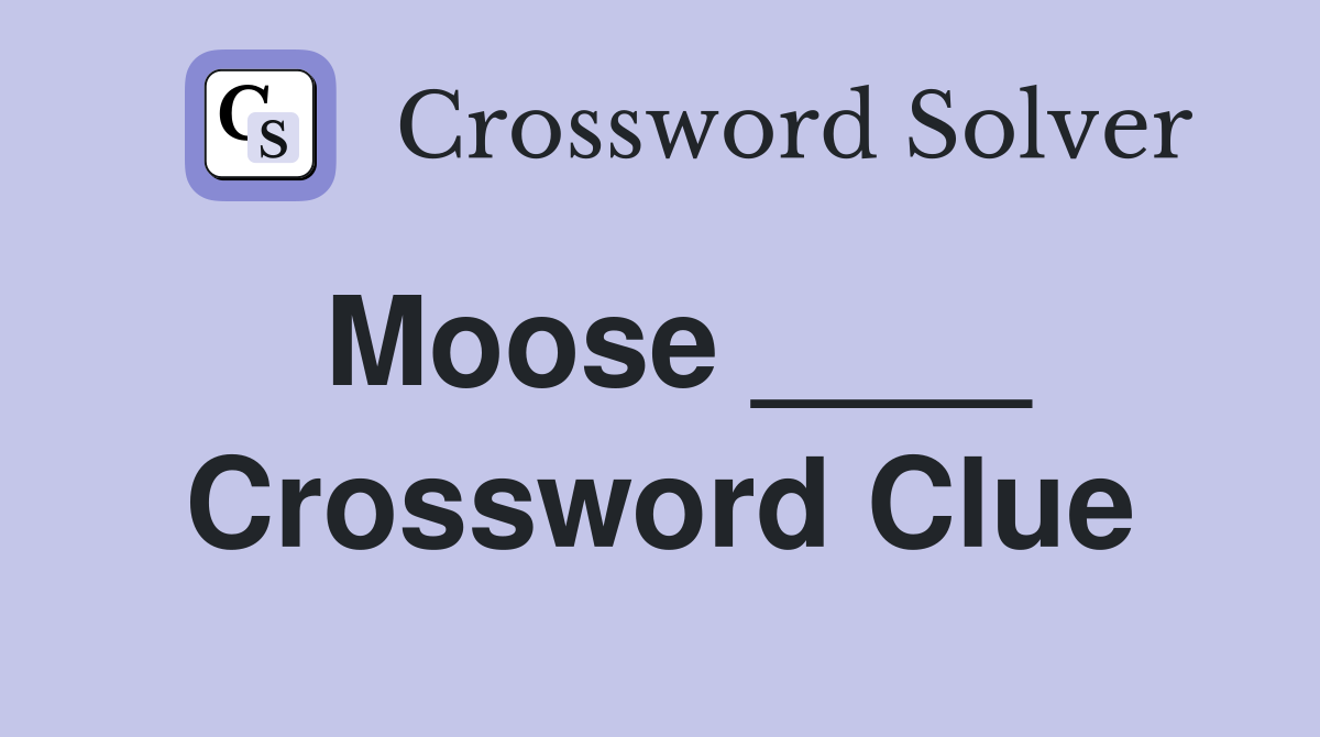Moose ____ Crossword Clue