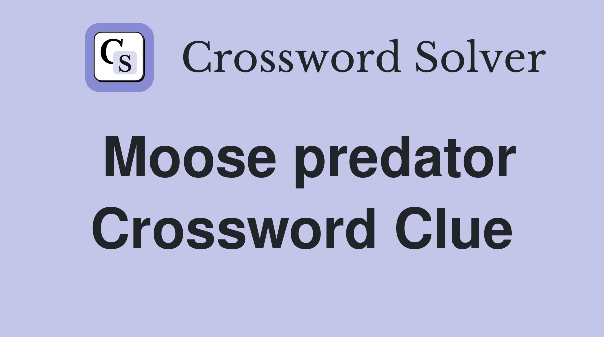 Moose predator Crossword Clue