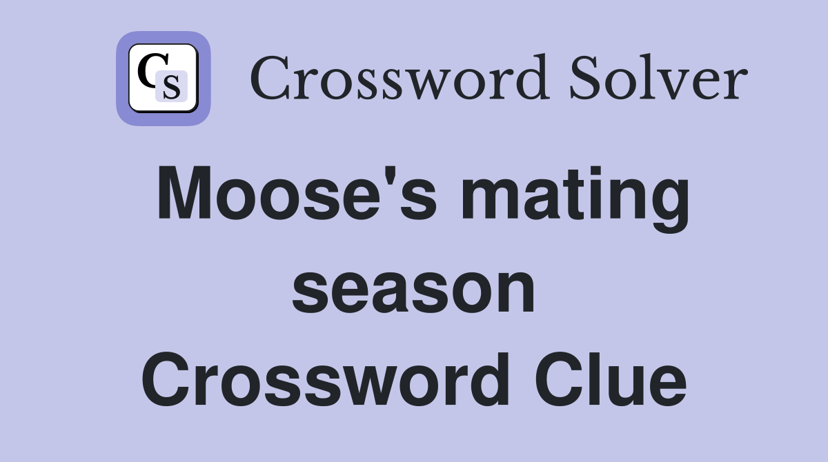 Moose's mating season Crossword Clue