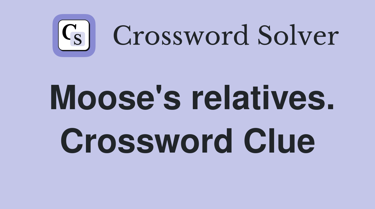 Moose's relatives. Crossword Clue