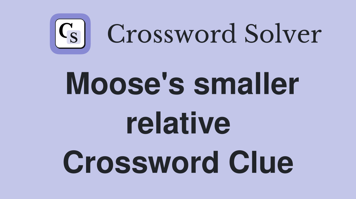 Moose's smaller relative Crossword Clue