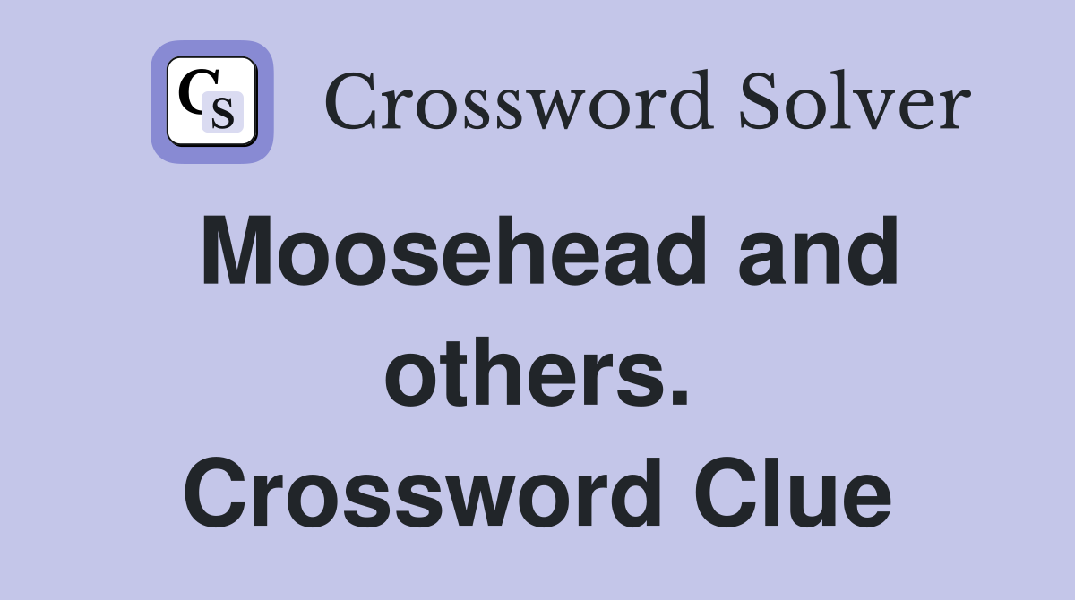 Moosehead and others. Crossword Clue