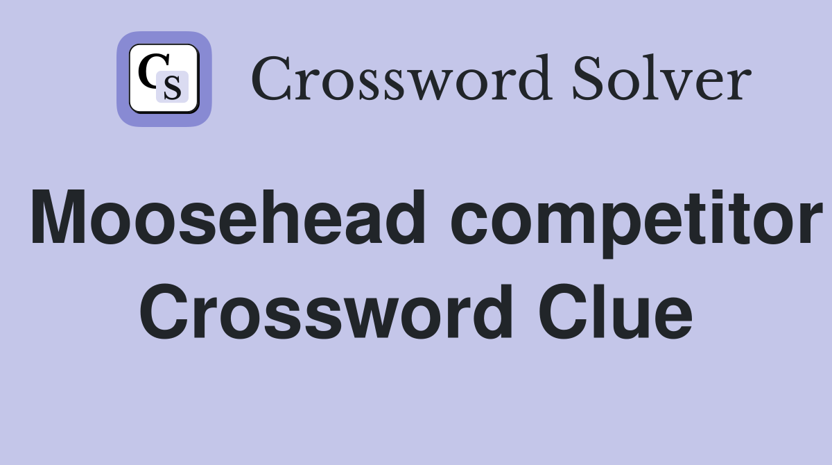 Moosehead competitor Crossword Clue