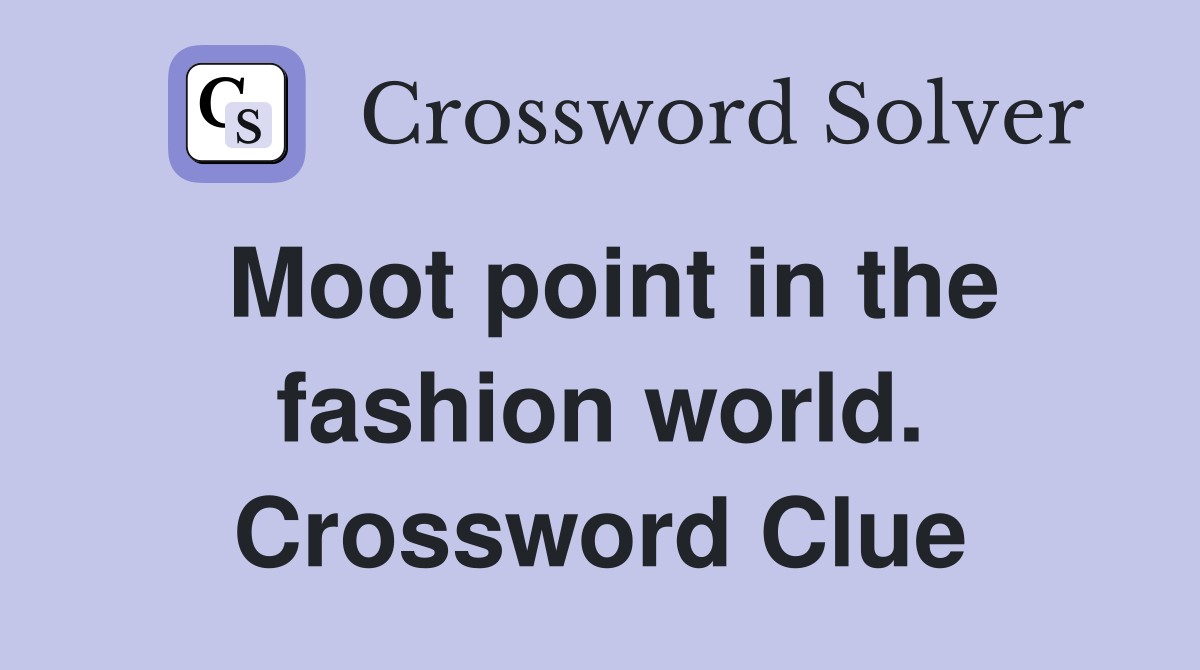 Moot point in the fashion world. Crossword Clue