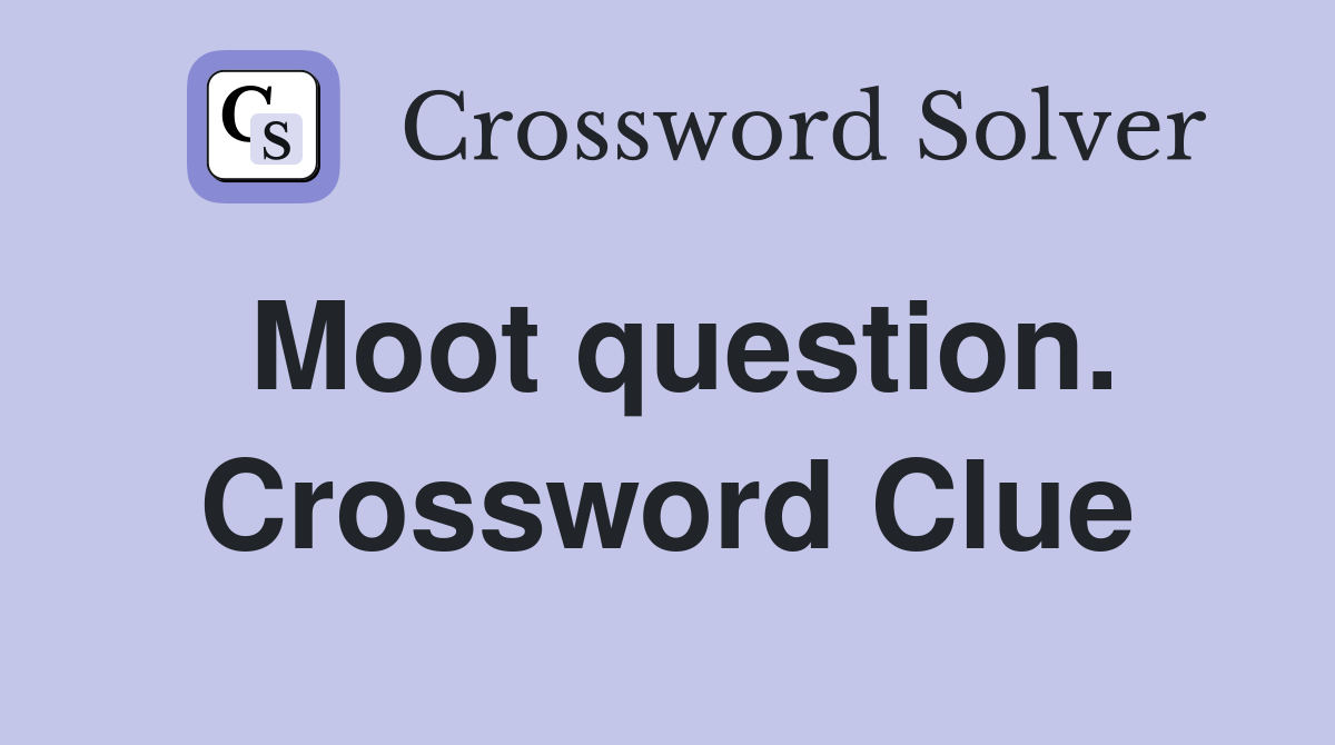 Moot question. Crossword Clue