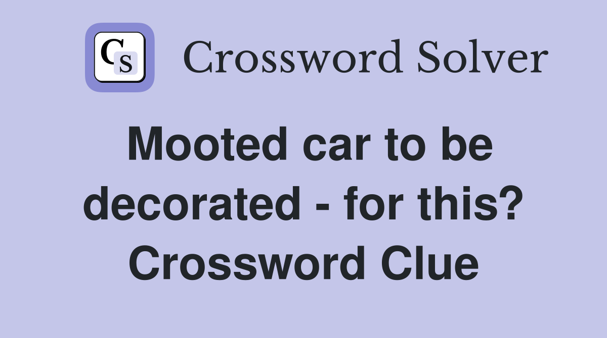 Mooted car to be decorated - for this? Crossword Clue