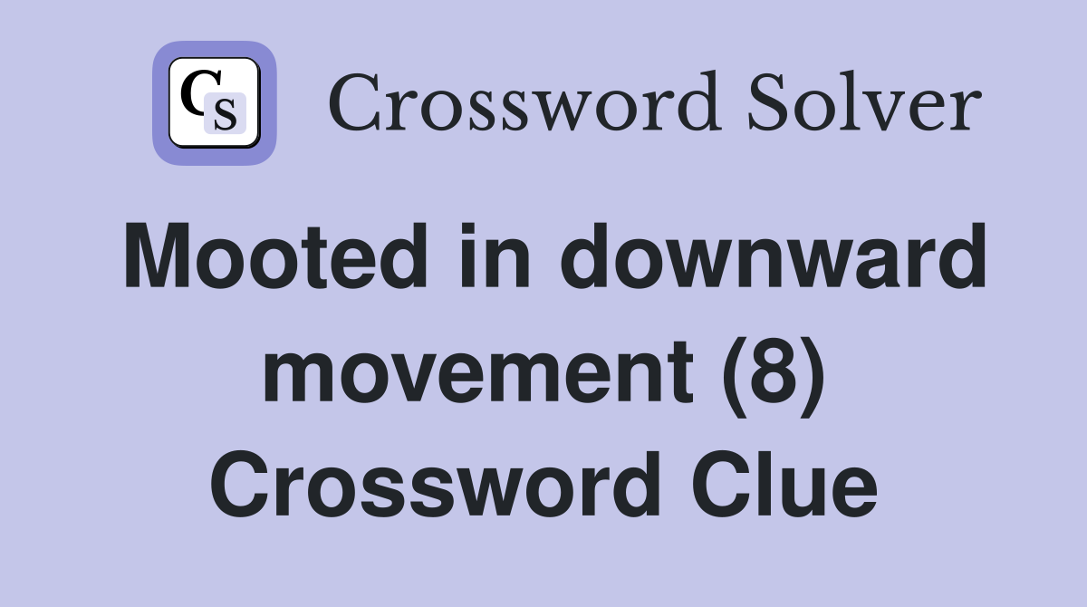 Mooted in downward movement (8) Crossword Clue