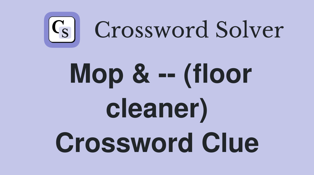 Mop & -- (floor cleaner) Crossword Clue