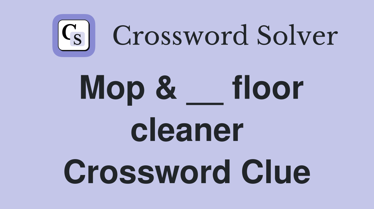 Mop & __ floor cleaner Crossword Clue