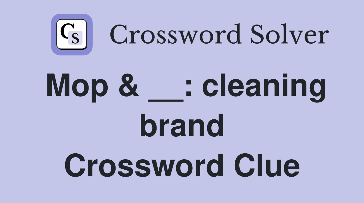 Mop & __: cleaning brand Crossword Clue