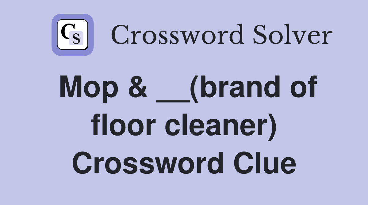 Mop & __(brand of floor cleaner) Crossword Clue
