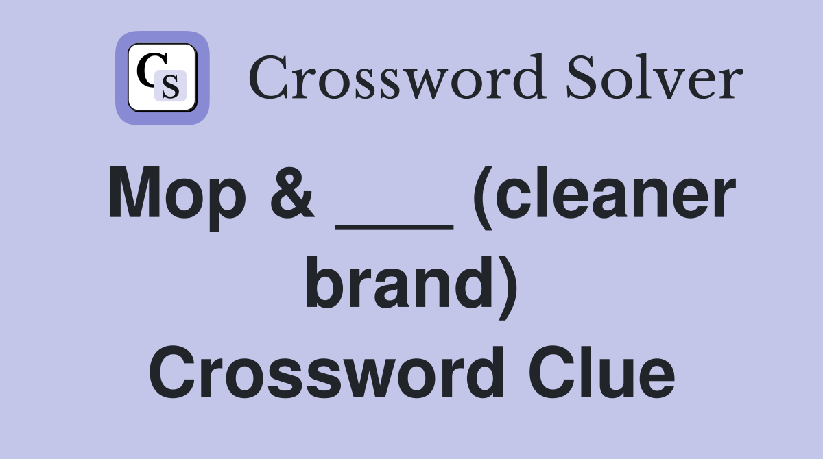 Mop & ___ (cleaner brand) Crossword Clue